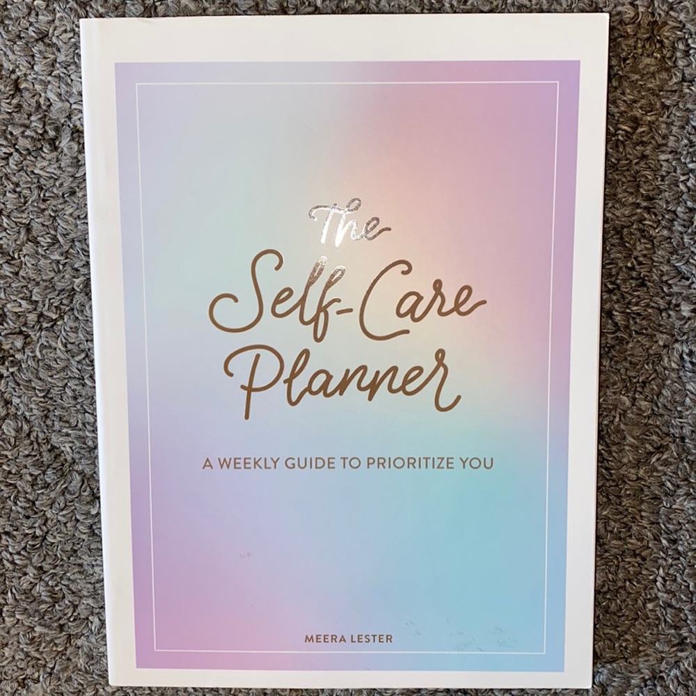 The Self - Care Planner A Weekly Guide To Prioritize You by Meera Lester